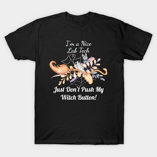 Lab Tech I’m nice just dont push my witch button cute halloween fun T-Shirt by DesignIndex